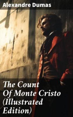 The Count of Monte Cristo?  A Thrilling Tale of Revenge and Redemption Set Against theBackdrop of 19th Century France!